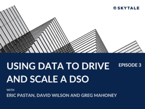 Using Data to Drive and Scale a DSO with Eric Pastan, David Wilson and Greg Mahoney